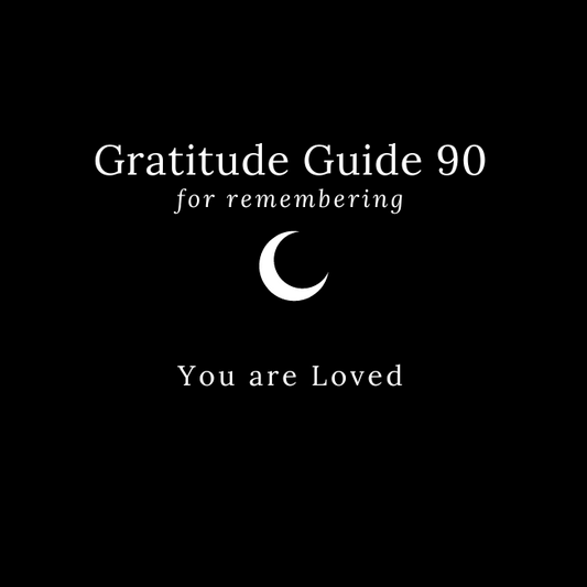 GRATITUDE GUIDE 90: FOR REMEMBERING YOU ARE LOVED