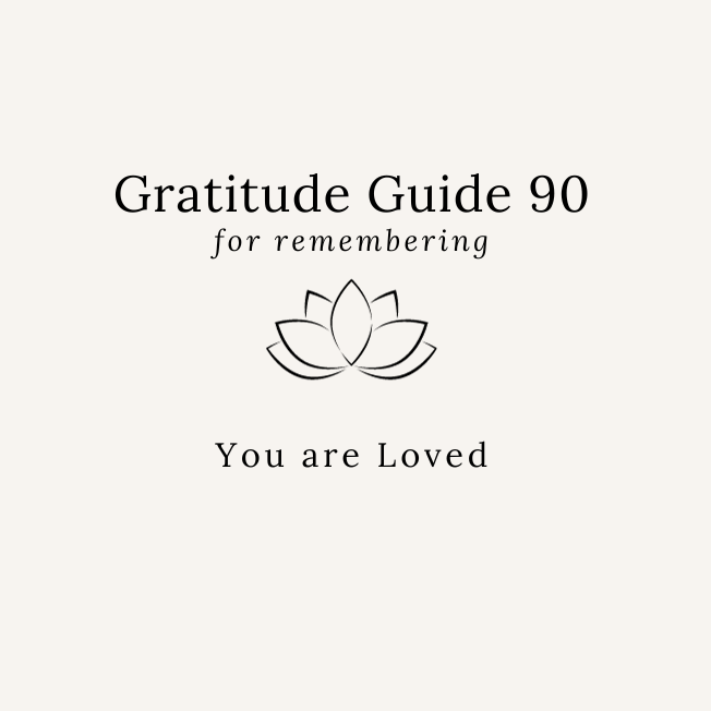 GRATITUDE GUIDE 90: FOR REMEMBERING YOU ARE LOVED